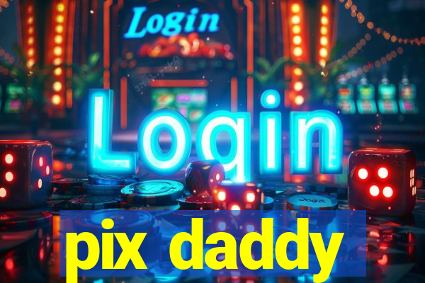 pix daddy